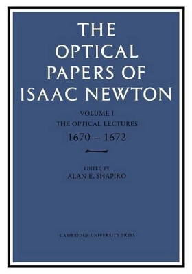 The Optical Papers of Isaac Newton: Volume 1, The Optical Lectures 1670-1672 book