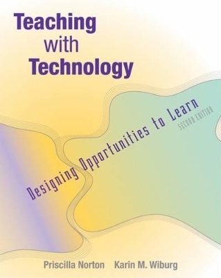 Teaching with Technology: Designing Opportunities to Learn by Priscilla Norton