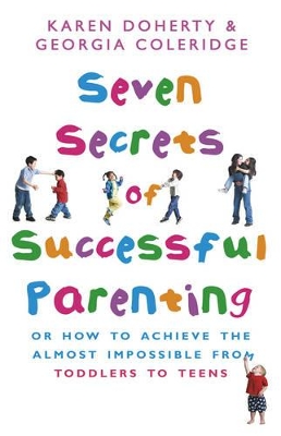 Seven Secrets of Successful Parenting: Or How to Achieve the Almost Impossible by Georgia Coleridge