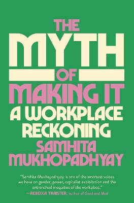 The Myth of Making It: A Workplace Reckoning book