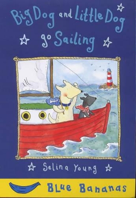 Big Dog and Little Dog Go Sailing by Selina Young