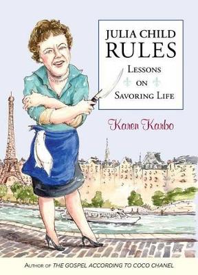 Julia Child Rules by Karen Karbo