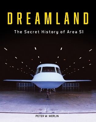 Dreamland: The Secret History of Area 51 by Peter W Merlin