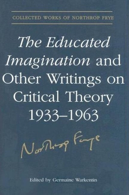 Educated Imagination and Other Writings on Critical Theory 1933-1963 book