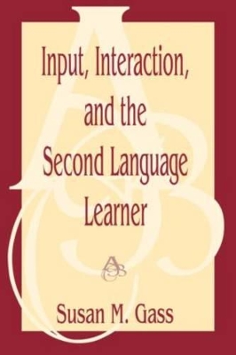 Input, Interaction, and the Second Language Learner by Susan M. Gass