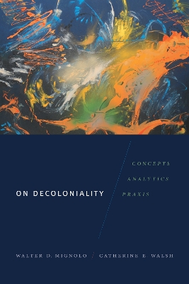 On Decoloniality by Walter D. Mignolo