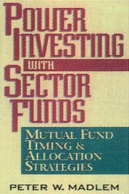 Power Investing with Sector Funds Mutual Fund Timing and Allocation Strategies book