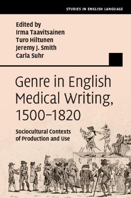 Genre in English Medical Writing, 1500–1820: Sociocultural Contexts of Production and Use by Irma Taavitsainen