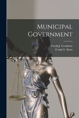 Municipal Government by Frank J Goodnow