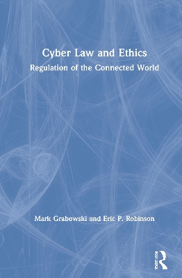 Cyber Law and Ethics: Regulation of the Connected World by Mark Grabowski