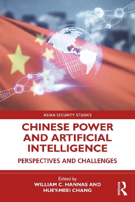 Chinese Power and Artificial Intelligence: Perspectives and Challenges by William C. Hannas