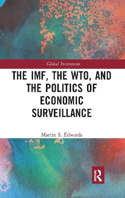 The IMF, the WTO & the Politics of Economic Surveillance by Martin Edwards