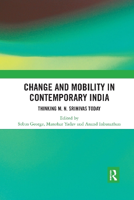 Change and Mobility in Contemporary India: Thinking M. N. Srinivas Today by Sobin George