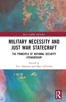 Military Necessity and Just War Statecraft: The Principle of National Security Stewardship book