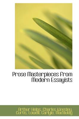Prose Masterpieces from Modern Essayists by Arthur Helps