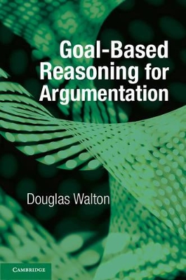 Goal-based Reasoning for Argumentation by Douglas Walton