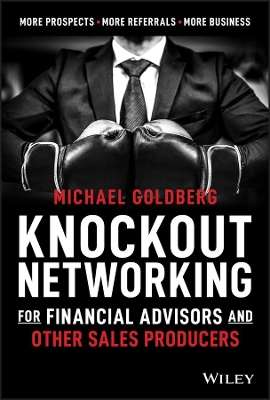 Knockout Networking for Financial Advisors and Other Sales Producers: More Prospects, More Referrals, More Business book