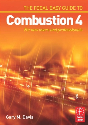 The The Focal Easy Guide to Combustion 4: For New Users and Professionals by Gary Davis