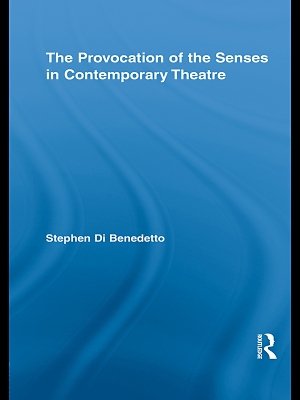 The The Provocation of the Senses in Contemporary Theatre by Stephen Di Benedetto