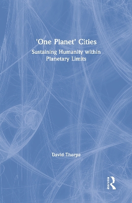 'One Planet' Cities: Sustaining Humanity within Planetary Limits book