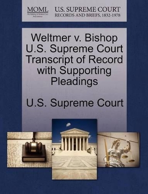 Weltmer V. Bishop U.S. Supreme Court Transcript of Record with Supporting Pleadings book