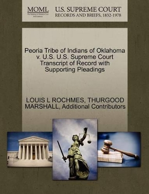 Peoria Tribe of Indians of Oklahoma V. U.S. U.S. Supreme Court Transcript of Record with Supporting Pleadings book