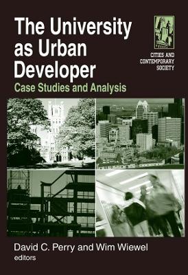 The The University as Urban Developer: Case Studies and Analysis: Case Studies and Analysis by David C. Perry