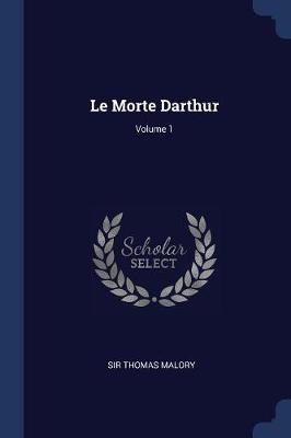 Le Morte Darthur; Volume 1 by Sir Thomas Malory
