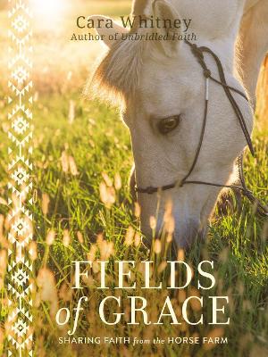 Fields of Grace: Sharing Faith from the Horse Farm book