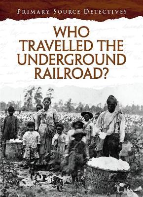 Who Travelled the Underground Railroad? by Cath Senker