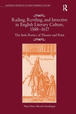 Railing, Reviling, and Invective in English Literary Culture, 1588-1617: The Anti-Poetics of Theater and Print book