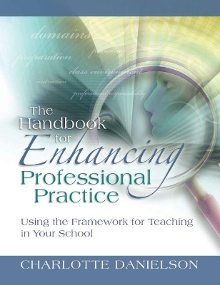 Handbook for Enhancing Professional Practice: Using the Framework for Teaching in Your School by Charlotte Danielson