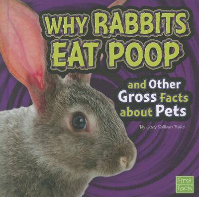 Why Rabbits Eat Poop and Other Gross Facts about Pets book