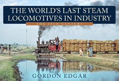 The World's Last Steam Locomotives in Industry: The 20th Century book