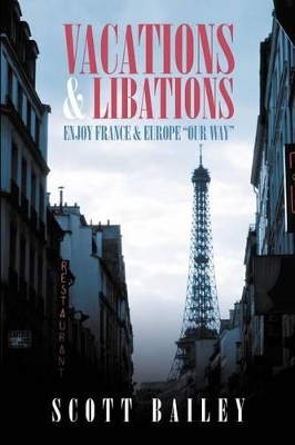 Vacations and Libations: Enjoy France and Europe Our Way book