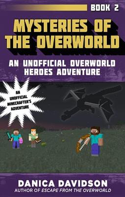 Mysteries of the Overworld: An Unofficial Overworld Heroes Adventure, Book Two by Danica Davidson