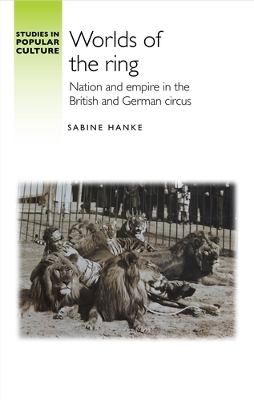 Worlds of the Ring: Nation and Empire in the British and German Circus book