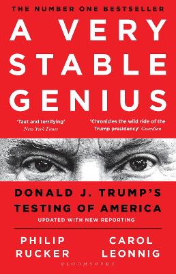 A Very Stable Genius: Donald J. Trump's Testing of America by Carol D. Leonnig