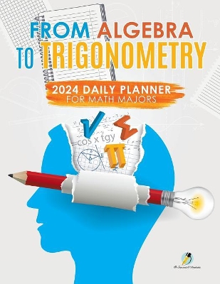 From Algebra to Trigonometry: 2024 Daily Planner for Math Majors book