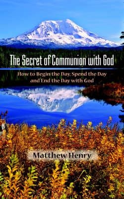 The Secret of Communion with God by Matthew Henry