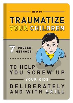 How to Traumatize Your Children book