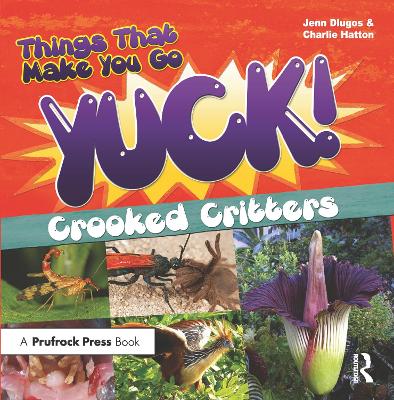 Things That Make You Go Yuck!: Crooked Critters by Jennifer Dlugos