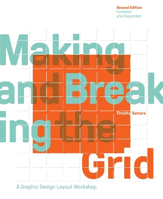 Making and Breaking the Grid, Second Edition, Updated and Expanded: A Graphic Design Layout Workshop by Timothy Samara
