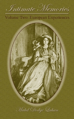 Intimate Memories, Volume Two: European Experiences by Mabel Dodge Luhan