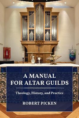 A Manual for Altar Guilds: Theology, History, and Practice book