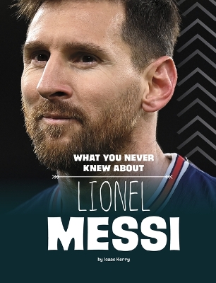 What You Never Knew about Lionel Messi by Isaac Kerry