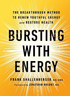 Bursting With Energy: The Breakthrough Method to Renew Youthful Energy and Restore Health, 2nd Edition by Frank Shallenberger