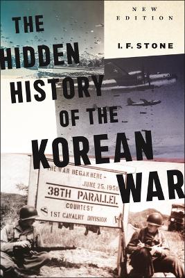 Hidden History of the Korean War: New Edition by I F Stone