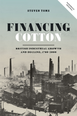 Financing Cotton: British Industrial Growth and Decline, 1780-2000 book