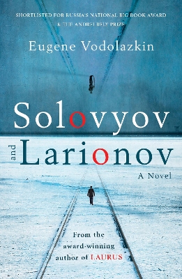 Solovyov and Larionov: From the award-winning author of Laurus by Eugene Vodolazkin